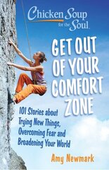 Chicken Soup for the Soul: Get Out of Your Comfort Zone: 101 Stories about Trying New Things, Overcoming Fear and Broadening Your World hind ja info | Eneseabiraamatud | kaup24.ee