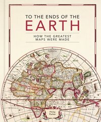 To the Ends of the Earth: How the greatest maps were made hind ja info | Ajalooraamatud | kaup24.ee