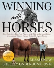 Winning with Horses: How One of the Best American Polo Players of All Time and a Sport Horse Veterinarian Balance Human Goals with Equine Needs hind ja info | Tervislik eluviis ja toitumine | kaup24.ee