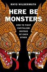 Here Be Monsters: How to Fight Capitalism Instead of Each Other New edition hind ja info | Ühiskonnateemalised raamatud | kaup24.ee