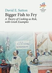 Bigger Fish to Fry: A Theory of Cooking as Risk, with Greek Examples цена и информация | Книги по социальным наукам | kaup24.ee
