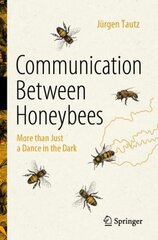 Communication Between Honeybees: More than Just a Dance in the Dark 1st ed. 2022 hind ja info | Majandusalased raamatud | kaup24.ee