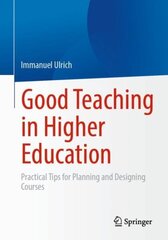 Good Teaching in Higher Education: Practical Tips for Planning and Designing Courses 1st ed. 2023 hind ja info | Ühiskonnateemalised raamatud | kaup24.ee