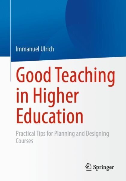 Good Teaching in Higher Education: Practical Tips for Planning and Designing Courses 1st ed. 2023 hind ja info | Ühiskonnateemalised raamatud | kaup24.ee