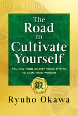 Road to Cultivate Yourself: Follow Your Silent Voice Within to Gain True Wisdom hind ja info | Eneseabiraamatud | kaup24.ee