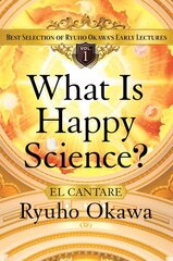 What Is Happy Science?: Best Selection of Ryuho Okawa's Early Lectures, Volume 1 цена и информация | Самоучители | kaup24.ee