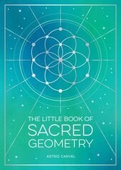 Little Book of Sacred Geometry: How to Harness the Power of Cosmic Patterns, Signs and Symbols цена и информация | Самоучители | kaup24.ee