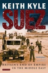 Suez: Britain's End of Empire in the Middle East hind ja info | Ajalooraamatud | kaup24.ee