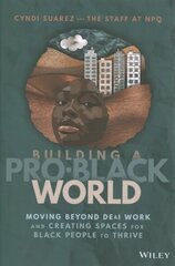 Building A Pro-Black World: Moving Beyond DE&I Work and Creating Spaces for Black People to Thrive цена и информация | Книги по экономике | kaup24.ee