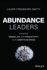 Abundance Leaders: Creating Energy, Joy, and Productivity in an Unsettled World hind ja info | Ühiskonnateemalised raamatud | kaup24.ee