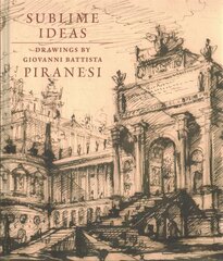 Sublime Ideas: Giovanni Battista Piranesi цена и информация | Книги об искусстве | kaup24.ee
