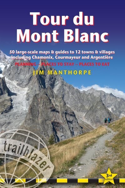 Tour du Mont Blanc Trailblazer Guide: 50 Large-Scale Maps & Guides to 12 Towns & Villages including Chamonix, Courmayeur and Argentiere 3rd Revised edition цена и информация | Reisiraamatud, reisijuhid | kaup24.ee