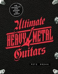 Ultimate Heavy Metal Guitars: The Guitarists Who Rocked the World hind ja info | Kunstiraamatud | kaup24.ee