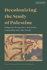 Decolonizing the Study of Palestine: Indigenous Perspectives and Settler Colonialism after Elia Zureik hind ja info | Ajalooraamatud | kaup24.ee