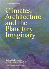 Climates: Architecture and the Planetary Imaginary: Architecture and the Planetary Imaginary цена и информация | Книги об искусстве | kaup24.ee