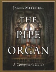 Pipe Organ: A Composer's Guide цена и информация | Книги об искусстве | kaup24.ee