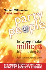 Party People: How We Make Millions from Having Fun - the Inside Story of Britain's Biggest Party Planning and Event Management Empire hind ja info | Elulooraamatud, biograafiad, memuaarid | kaup24.ee