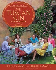 The Tuscan Sun Cookbook: Recipes from Our Italian Kitchen цена и информация | Книги рецептов | kaup24.ee