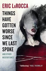 Things Have Gotten Worse Since We Last Spoke And Other Misfortunes hind ja info | Fantaasia, müstika | kaup24.ee