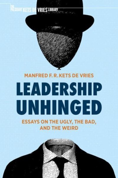 Leadership Unhinged: Essays on the Ugly, the Bad, and the Weird hind ja info | Majandusalased raamatud | kaup24.ee