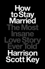 How to Stay Married: The Most Insane Love Story Ever Told hind ja info | Elulooraamatud, biograafiad, memuaarid | kaup24.ee