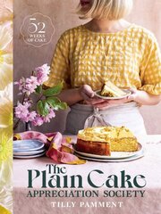 Plain Cake Appreciation Society: 52 weeks of cake цена и информация | Книги рецептов | kaup24.ee