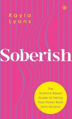 Soberish: The Science Based Guide to Taking Your Power Back from Alcohol hind ja info | Eneseabiraamatud | kaup24.ee
