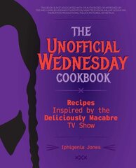 The Unofficial Wednesday Cookbook: Recipes Inspired by the Deliciously Macabre TV Show hind ja info | Retseptiraamatud  | kaup24.ee