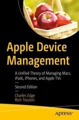 Apple Device Management: A Unified Theory of Managing Macs, iPads, iPhones, and Apple TVs, 2nd ed. hind ja info | Majandusalased raamatud | kaup24.ee