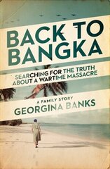 Back to Bangka: Searching For The Truth About A Wartime Massacre цена и информация | Исторические книги | kaup24.ee