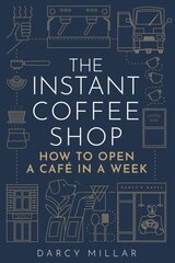 The Instant Coffee Shop: How to Open a Cafe in a Week hind ja info | Ühiskonnateemalised raamatud | kaup24.ee