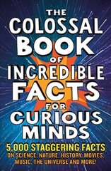 The Colossal Book of Incredible Facts for Curious Minds: 5,000 staggering facts on science, nature, history, movies, music, the universe and more! hind ja info | Tervislik eluviis ja toitumine | kaup24.ee