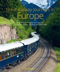 Great Railway Journeys in Europe: More than 30 exciting and visually stunning trips across the continent, including the British Isles цена и информация | Путеводители, путешествия | kaup24.ee