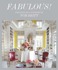 Fabulous!: Dazzling Interiors of Tom Britt, The цена и информация | Самоучители | kaup24.ee