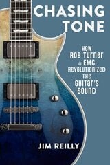 Chasing Tone: How Rob Turner and EMG Revolutionized the Guitar's Sound цена и информация | Книги об искусстве | kaup24.ee