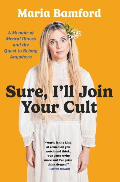 Sure, I'll Join Your Cult: A Memoir of Mental Illness and the Quest to Belong Anywhere цена и информация | Elulooraamatud, biograafiad, memuaarid | kaup24.ee