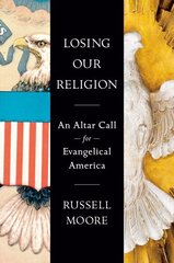 Losing Our Religion: An Altar Call for Evangelical America hind ja info | Usukirjandus, religioossed raamatud | kaup24.ee
