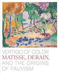 Vertigo of Color: Matisse, Derain, and the Origins of Fauvism hind ja info | Kunstiraamatud | kaup24.ee