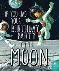 If You Had Your Birthday Party on the Moon цена и информация | Книги для подростков и молодежи | kaup24.ee