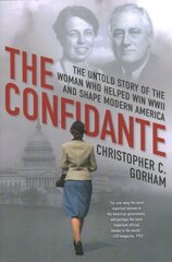 Confidante: The Untold Story of the Woman Who Helped Win WWII and Shape Modern America hind ja info | Ajalooraamatud | kaup24.ee