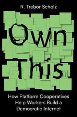 Own This!: How Platform Cooperatives Help Workers Build a Democratic Internet hind ja info | Majandusalased raamatud | kaup24.ee