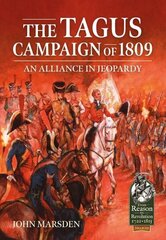 Tagus Campaign of 1809: An Alliance in Jeopardy цена и информация | Исторические книги | kaup24.ee