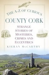 A-Z of Curious County Cork: Strange Stories of Mysteries, Crimes and Eccentrics цена и информация | Книги о питании и здоровом образе жизни | kaup24.ee
