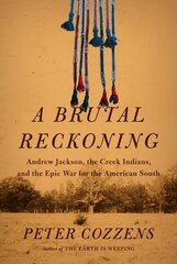 Brutal Reckoning: Andrew Jackson, the Creek Indians, and the Epic War for the American South цена и информация | Исторические книги | kaup24.ee