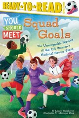 Squad Goals: The Unstoppable Women of the Us Women's National Soccer Team (Ready-To-Read Level 3) hind ja info | Noortekirjandus | kaup24.ee