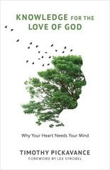 Knowledge for the Love of God: Why Your Heart Needs Your Mind hind ja info | Usukirjandus, religioossed raamatud | kaup24.ee