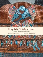 I Lay My Stitches Down: Poems of American Slavery цена и информация | Книги для подростков и молодежи | kaup24.ee