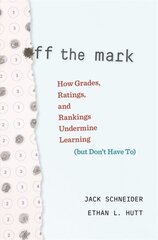 Off the Mark: How Grades, Ratings, and Rankings Undermine Learning (but Don't Have To) hind ja info | Ühiskonnateemalised raamatud | kaup24.ee