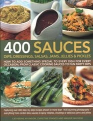 400 Sauces, Dips, Dressings, Salsas, Jams, Jellies & Pickles: How to add something special to every dish for every occasion, from classic cooking sauces to fun party dips; Featuring over 400 step-by-step recipes shown in more than 1500 stunning photograph hind ja info | Retseptiraamatud | kaup24.ee