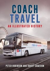 Coach Travel: An Illustrated History hind ja info | Reisiraamatud, reisijuhid | kaup24.ee